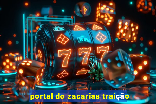 portal do zacarias traição